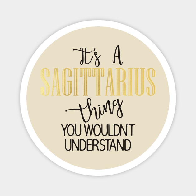 It's a Saggitarius thing Magnet by Things2followuhome